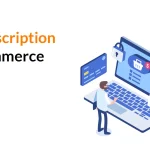Subscription E-Commerce: How to Build a Business Around Recurring Revenue subscription ecommerce